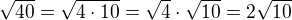 $\sqrt{40}=\sqrt {4\cdot 10}=\sqrt 4\cdot \sqrt{10}=2\sqrt {10}$