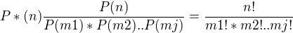 $P*(n)\frac{P(n)}{P(m1)*P(m2)..P(mj)}=\frac{n!}{m1!*m2!..mj!}$