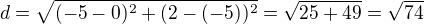 $d=\sqrt{(-5-0)^2+(2-(-5))^2}=\sqrt{25+49}=\sqrt{74}$