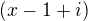 $(x-1+i)$