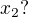 $x_{2}?$