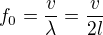 $f_{0}=\frac{v}{\lambda }=\frac{v}{2l}$