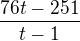 $\frac{76t - 251}{t-1}$