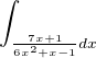 $\int_{\frac{7x+1}{6x^{2}+x-1}dx}^{}$