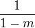 $\frac{1}{1-m}$
