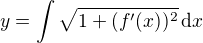 $y=\int\sqrt{1+(f'(x))^2}\,\mathrm{d}x$