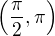 $\(\frac{\pi}{2},\pi\)$