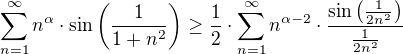 $\sum_{n=1}^{\infty}n^\alpha\cdot\sin\left(\frac{1}{1+n^2}\right) \ge \frac{1}{2}\cdot \sum_{n=1}^{\infty}n^{\alpha-2}\cdot\frac{\sin\left(\frac{1}{2n^2}\right)}{\frac{1}{2n^2}}$