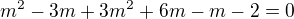 kopírovat do textarea $m^{2}-3m+3m^{2}+6m-m-2=0$