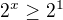 $2^{x}\ge 2^1$