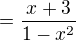 $=\frac {x+3} {1-x^2}$