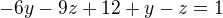 $-6y-9z+12+y-z=1$
