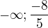 $-\infty;\frac{-8}{5}$