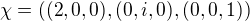 $\chi =((2,0,0),(0,i,0),(0,0,1))$