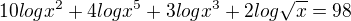 $10logx^2+4logx^5+3logx^3+2log\sqrt{x}=98$