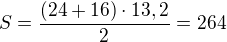 $S=\frac{(24+16)\cdot13,2}2=264$