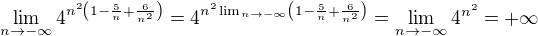 $\lim_{n\to-\infty }4^{n^{2}\left(1-\frac{5}{n}+\frac{6}{n^{2}}\right)} = 4^{n^{2}\lim_{n\to-\infty }\left(1-\frac{5}{n}+\frac{6}{n^{2}}\right)} = \lim_{n\to-\infty }4^{n^{2}}=+\infty$