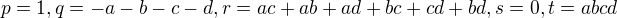 $p=1, q=-a-b-c-d, r=ac+ab+ad+bc+cd+bd, s=0, t=abcd$