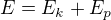$E=E_k+E_p$