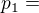 $p_{1}= $