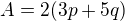 $A=2(3p+5q)$