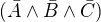 $(\bar{A} \wedge \bar{B} \wedge \bar{C}) $