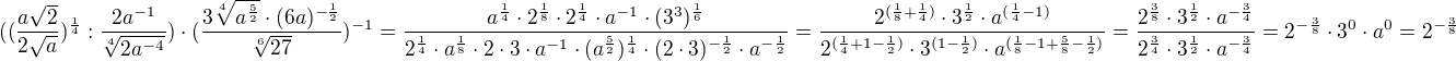 $((\frac{a\sqrt{2}}{2\sqrt{a}})^{\frac{1}{4}}:\frac{2a^{-1}}{\sqrt[4]{2a^{-4}}})\cdot (\frac{3\sqrt[4]{a^{\frac{5}{2}}}\cdot(6a)^{-\frac{1}{2}}}{\sqrt[6]{27}})^{-1}=\frac{a^{\frac{1}{4}}\cdot 2^{\frac{1}{8}}\cdot 2^{\frac{1}{4}}\cdot a^{-1}\cdot (3^3)^{\frac{1}{6}}}{2^{\frac{1}{4}}\cdot a^{\frac{1}{8}}\cdot 2\cdot 3\cdot a^{-1}\cdot (a^{\frac{5}{2}})^{\frac{1}{4}}\cdot (2\cdot 3)^{-\frac{1}{2}}\cdot a^{-\frac{1}{2}}}=\frac{2^{(\frac{1}{8}+\frac{1}{4})}\cdot 3^{\frac{1}{2}}\cdot a^{(\frac{1}{4}-1)}}{2^{(\frac{1}{4}+1-\frac{1}{2})}\cdot 3^{(1-\frac{1}{2})}\cdot a^{(\frac{1}{8}-1+\frac{5}{8}-\frac{1}{2})}}=\frac{2^{\frac{3}{8}}\cdot 3^{\frac{1}{2}}\cdot a^{-\frac{3}{4}}}{2^{\frac{3}{4}}\cdot 3^{\frac{1}{2}}\cdot a^{-\frac{3}{4}}}=2^{-\frac{3}{8}}\cdot 3^0\cdot a^0=2^{-\frac{3}{8}}$