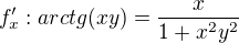 $f'_{x}: arctg(xy)= \frac{x}{1+x^2y^2}$