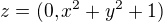$z=(0,x^2+y^2+1)$