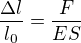 $\frac{\Delta l}{l_0}=\frac{F}{ES}$