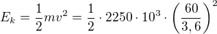 $E_k=\frac12mv^2=\frac12\cdot2250\cdot10^3\cdot\left(\frac{60}{3,6}\right)^2$