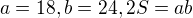 $a=18, b=24 , 2S=ab$