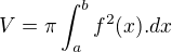 $V=\pi\int_a^b{f^2(x).dx}$