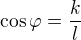 $\cos{\varphi}=\frac{k}{l}$