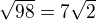 $\sqrt{98}=7\sqrt{2}$