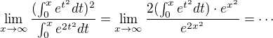 $\lim_{x\to\infty } \frac{(\int_{0}^{x}e^{t^2}dt)^2}{\int_{0}^{x}e^{2t^2}dt}=\lim_{x\to\infty } \frac{2(\int_{0}^{x}e^{t^2}dt)\cdot e^{x^2}}{e^{2x^2}}=\cdots$