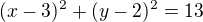 $(x-3)^{2}+(y-2)^{2}=13 $