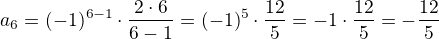 $a_6=(-1)^{6-1}\cdot\frac{2\cdot 6}{6-1}=(-1)^5\cdot\frac{12}{5}=-1\cdot\frac{12}{5}=-\frac{12}{5}$
