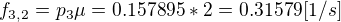 $f_{3,2}=p_{3}\mu= 0.157895*2 = 0.31579[1/s]$