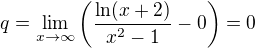 $q=\lim_{x\to\infty}\left(\frac{\ln(x+2)}{x^2-1}-0\right)=0$