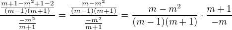 $\frac{\frac{m+1-m^{2}+1-2}{(m-1)(m+1)}}{\frac{-m^{2}}{m+1}}=\frac{\frac{m -m^{2}}{(m-1)(m+1)}}{\frac{-m^{2}}{m+1}}=\frac{m-m^{2}}{(m-1)(m+1)}\cdot \frac{m+1}{-m}$