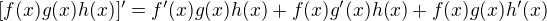 $[f(x) g(x) h(x) ]'=f'(x) g(x) h(x) + f(x) g'(x) h(x) + f(x) g(x) h'(x)$