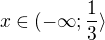 $x \in (-\infty; \frac 13\rangle$