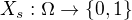 $X_{s}:\Omega\rightarrow \{0,1\}$