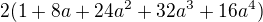 $2(1+8a+24a^2+32a^3+16a^4)$
