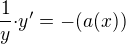 $\frac{1}{y}{\cdot}y'=-(a(x))$