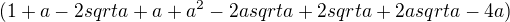 $(1+a-2 sqrt a+a+a^2-2a sqrt a+2 sqrt a+2a sqrt a-4a)$