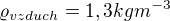 $\varrho _{vzduch}=1,3kgm^{-3}$