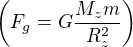 $\left(F_g=G\frac{M_zm}{R_z^2}\right)$