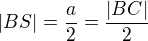 $|BS|=\frac a2=\frac {|BC|}2$